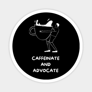 Caffeinate And Advocate Magnet